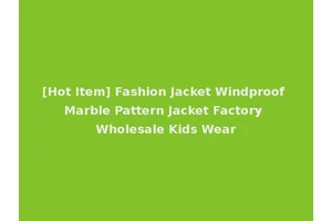 [Hot Item] Fashion Jacket Windproof Marble Pattern Jacket Factory Wholesale Kids Wear