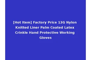 [Hot Item] Factory Price 13G Nylon Knitted Liner Palm Coated Latex Crinkle Hand Protective Working Gloves