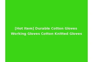 [Hot Item] Durable Cotton Gloves Working Gloves Cotton Knitted Gloves