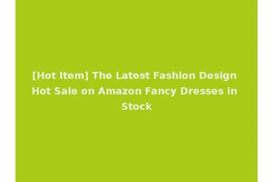 [Hot Item] The Latest Fashion Design Hot Sale on Amazon Fancy Dresses in Stock