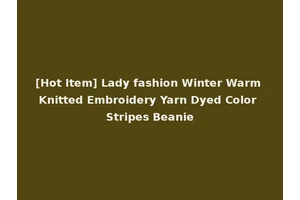 [Hot Item] Lady fashion Winter Warm Knitted Embroidery Yarn Dyed Color Stripes Beanie