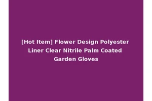 [Hot Item] Flower Design Polyester Liner Clear Nitrile Palm Coated Garden Gloves