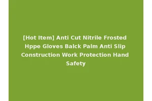 [Hot Item] Anti Cut Nitrile Frosted Hppe Gloves Balck Palm Anti Slip Construction Work Protection Hand Safety