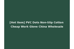 [Hot Item] PVC Dots Non-Slip Cotton Cheap Work Glove China Wholesale