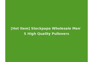 [Hot Item] Stockpapa Wholesale Men′ S High Quality Pullovers
