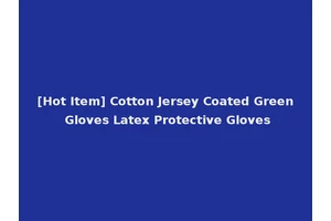 [Hot Item] Cotton Jersey Coated Green Gloves Latex Protective Gloves