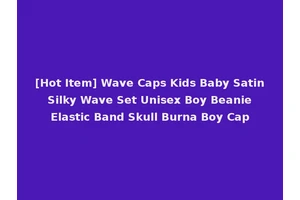 [Hot Item] Wave Caps Kids Baby Satin Silky Wave Set Unisex Boy Beanie Elastic Band Skull Burna Boy Cap