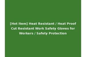[Hot Item] Heat Resistant / Heat Proof Cut Resistant Work Safety Gloves for Workers / Safety Protection