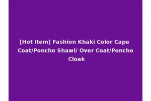 [Hot Item] Fashion Khaki Color Cape Coat/Poncho Shawl/ Over Coat/Poncho Cloak