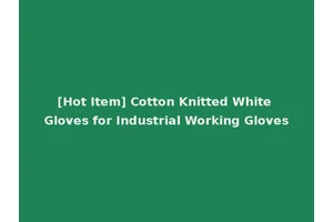 [Hot Item] Cotton Knitted White Gloves for Industrial Working Gloves