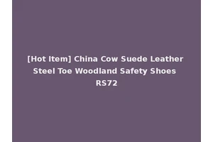 [Hot Item] China Cow Suede Leather Steel Toe Woodland Safety Shoes RS72