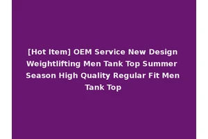 [Hot Item] OEM Service New Design Weightlifting Men Tank Top Summer Season High Quality Regular Fit Men Tank Top