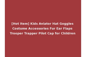 [Hot Item] Kids Aviator Hat Goggles Costume Accessories Fur Ear Flaps Trooper Trapper Pilot Cap for Children