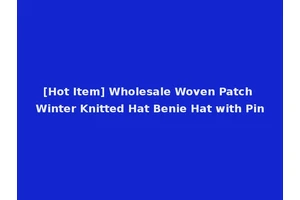 [Hot Item] Wholesale Woven Patch Winter Knitted Hat Benie Hat with Pin
