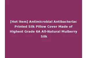 [Hot Item] Antimicrobial Antibacteriac Printed Silk Pillow Cover Made of Highest Grade 6A All-Natural Mulberry Silk