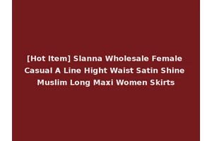 [Hot Item] Slanna Wholesale Female Casual A Line Hight Waist Satin Shine Muslim Long Maxi Women Skirts
