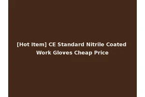 [Hot Item] CE Standard Nitrile Coated Work Gloves Cheap Price
