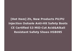 [Hot Item] Zh, New Products PU/PU Injection Outsole Anti-Hit Safety Boots CE Certified S3 MID-Cut Acid&Alkali Resistant Safety Shoes HSB095