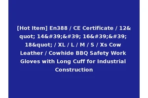 [Hot Item] En388 / CE Certificate / 12" 14'' 16'' 18" / XL / L / M / S / Xs Cow Leather / Cowhide BBQ Safety Work Gloves with Long Cuff for Industrial Construction