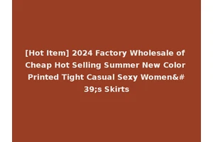 [Hot Item] 2024 Factory Wholesale of Cheap Hot Selling Summer New Color Printed Tight Casual Sexy Women's Skirts