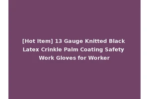 [Hot Item] 13 Gauge Knitted Black Latex Crinkle Palm Coating Safety Work Gloves for Worker
