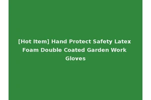 [Hot Item] Hand Protect Safety Latex Foam Double Coated Garden Work Gloves