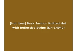 [Hot Item] Basic fashion Knitted Hat with Reflective Stripe (DH-LH942)