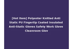 [Hot Item] Polyester Knitted Anti Static PU Fingertip Coated Insulated Anti-Static Gloves Safety Work Glove Cleanroom Glov