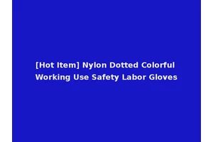 [Hot Item] Nylon Dotted Colorful Working Use Safety Labor Gloves
