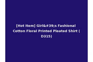 [Hot Item] Girl's Fashional Cotton Floral Printed Pleated Shirt (D315)
