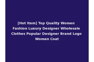 [Hot Item] Top Quality Women Fashion Luxury Designer Wholesale Clothes Popular Designer Brand Logo Women Coat