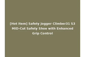[Hot Item] Safety Jogger Climber31 S3 MID-Cut Safety Shoe with Enhanced Grip Control