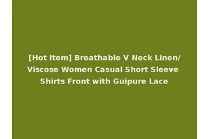 [Hot Item] Breathable V Neck Linen/Viscose Women Casual Short Sleeve Shirts Front with Guipure Lace