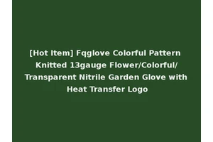 [Hot Item] Fqglove Colorful Pattern Knitted 13gauge Flower/Colorful/Transparent Nitrile Garden Glove with Heat Transfer Logo