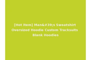 [Hot Item] Man's Sweatshirt Oversized Hoodie Custom Tracksuits Blank Hoodies