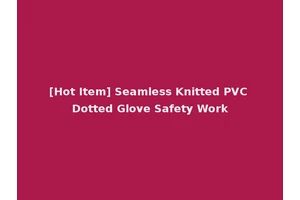 [Hot Item] Seamless Knitted PVC Dotted Glove Safety Work