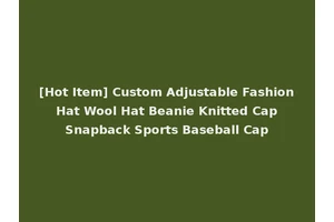 [Hot Item] Custom Adjustable Fashion Hat Wool Hat Beanie Knitted Cap Snapback Sports Baseball Cap