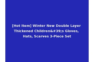 [Hot Item] Winter New Double Layer Thickened Children's Gloves, Hats, Scarves 3-Piece Set