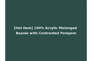 [Hot Item] 100% Acrylic Melanged Beanie with Contrasted Pompom