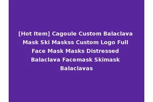 [Hot Item] Cagoule Custom Balaclava Mask Ski Maskss Custom Logo Full Face Mask Masks Distressed Balaclava Facemask Skimask Balaclavas