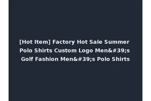 [Hot Item] Factory Hot Sale Summer Polo Shirts Custom Logo Men's Golf Fashion Men's Polo Shirts
