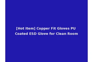 [Hot Item] Copper Fit Gloves PU Coated ESD Glove for Clean Room