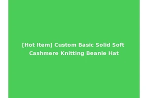 [Hot Item] Custom Basic Solid Soft Cashmere Knitting Beanie Hat