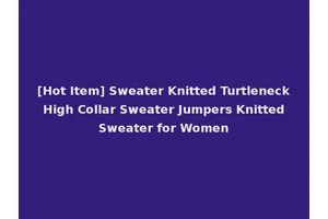 [Hot Item] Sweater Knitted Turtleneck High Collar Sweater Jumpers Knitted Sweater for Women
