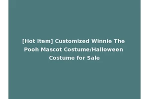 [Hot Item] Customized Winnie The Pooh Mascot Costume/Halloween Costume for Sale