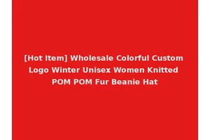 [Hot Item] Wholesale Colorful Custom Logo Winter Unisex Women Knitted POM POM Fur Beanie Hat