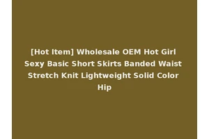 [Hot Item] Wholesale OEM Hot Girl Sexy Basic Short Skirts Banded Waist Stretch Knit Lightweight Solid Color Hip