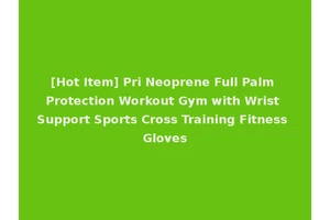 [Hot Item] Pri Neoprene Full Palm Protection Workout Gym with Wrist Support Sports Cross Training Fitness Gloves