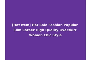 [Hot Item] Hot Sale Fashion Popular Slim Career High Quality Overskirt Women Chic Style