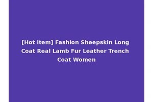 [Hot Item] Fashion Sheepskin Long Coat Real Lamb Fur Leather Trench Coat Women